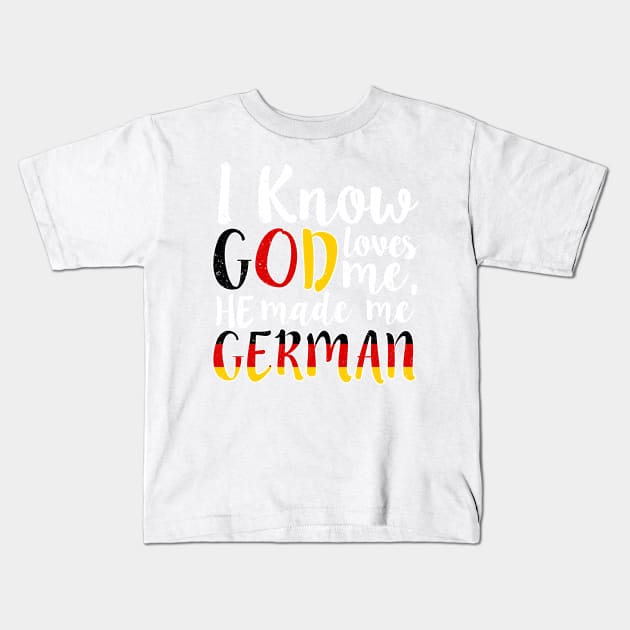 God Loves Me He Made Me German Flag Colors T-Shirt T-Shirt Kids T-Shirt by Memes4Days